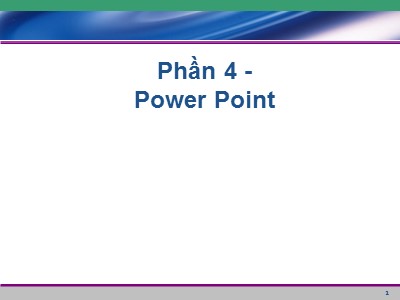 Bài giảng về Windows - Phần 4: Power Point