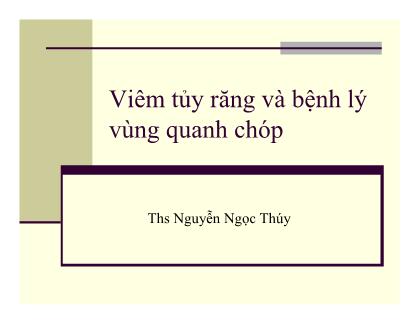 Bài giảng Viêm tủy răng và bệnh lý vùng quanh chóp