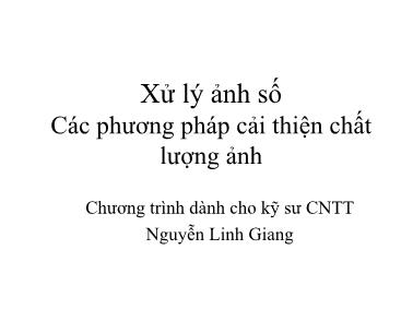 Bài giảng Xử lý ảnh số - Các phương pháp cải thiện chất lượng ảnh