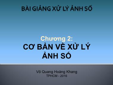 Bài giảng Xử lý ảnh số - Chương 2: Cơ bản về xử lý ảnh số