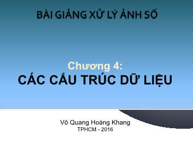 Bài giảng Xử lý ảnh số - Chương  4: Các cấu trúc dữ liệu