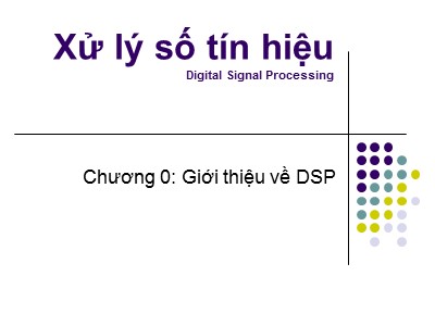 Bài giảng Xử lý số tín hiệu - Chương 0: Giới thiệu về DSP