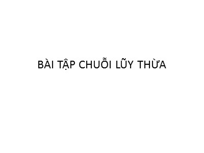 Bài tập Chuỗi lũy thừa (Có lời giải)