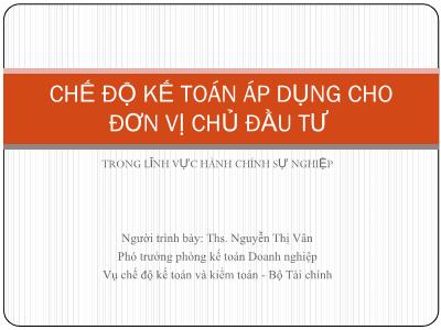 Chế độ kế toán áp dụng cho đơn vị chủ đầu tư trong lĩnh vực hành chính sự nghiệp - Ths. Nguyễn Thị Vân