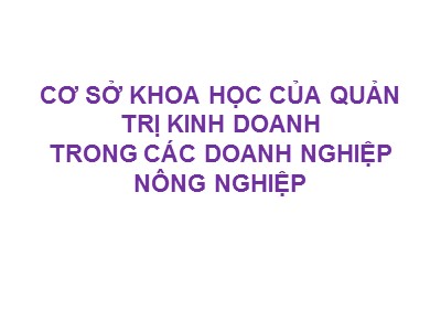 Cơ sở khoa học của quản trị kinh doanh trong các doanh nghiệp nông nghiệp