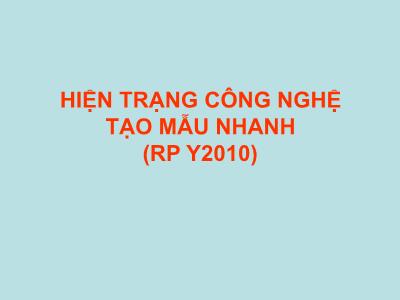 Hiện trạng công nghệ tạo mẫu nhanh (RP Y2010)