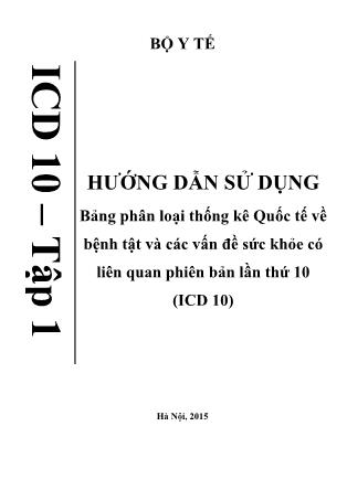 Hướng dẫn sử dụng Bảng phân loại thống kê Quốc tế về bệnh tật và các vấn đề sức khỏe có liên quan phiên bản lần thứ 10 (ICD 10) - Tập 1