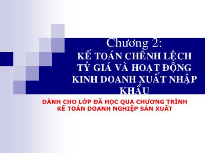 Kế toán chênh lệch tỷ giá và hoạt động kinh doanh xuất nhập khẩu (Dành cho lớp đã học qua chương trình KTDN sản xuất)