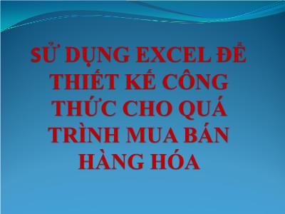 Sử dụng Excel để thiết kế công thức cho quá trình mua bán hàng hóa