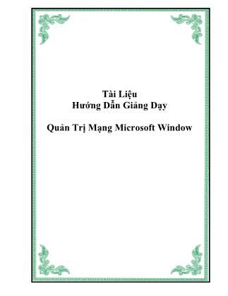 Tài liệu hướng dẫn giảng dạy Quản trị mạng Microsoft Window