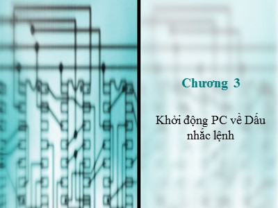 Bài giảng Cấu trúc máy tính - Chương 3: Khởi động PC về Dấu nhắc lệnh