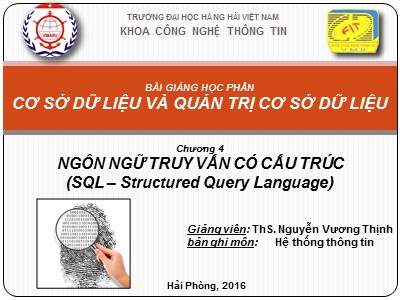 Bài giảng Cơ sở dữ liệu và quản trị cơ sở dữ liệu - Chương 4: Ngôn ngữ truy vấn có cấu trúc SQL - ThS. Nguyễn Vương Thịnh