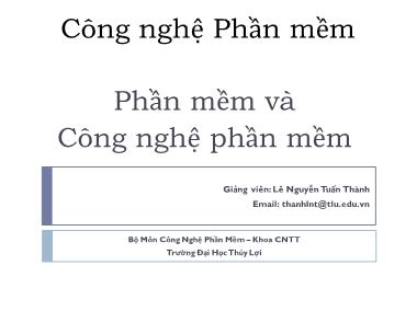 Bài giảng Công nghệ phần mềm - Bài 1: Phần mềm và Công nghệ phần mềm - Lê Nguyễn Tuấn Thành