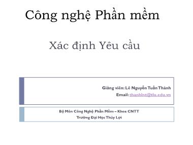 Bài giảng Công nghệ phần mềm - Bài 2: Xác định Yêu cầu - Lê Nguyễn Tuấn Thành