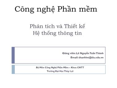 Bài giảng Công nghệ phần mềm - Bài 3: Phân tích và Thiết kế Hệ thống thông tin - Lê Nguyễn Tuấn Thành