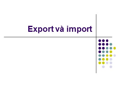 Bài giảng Export và import