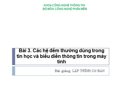 Bài giảng Lập trình cơ bản - Bài 3: Các hệ đếm thường dùng trong tin học và biểu diễn thông tin trong máy tính