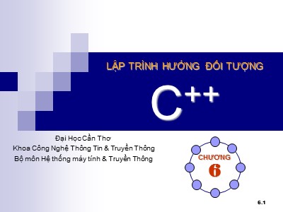 Bài giảng Lập trình hướng đối tượng C++ - Chương 6: Lập trình hướng đối tượng (Object-Oriented Programming)