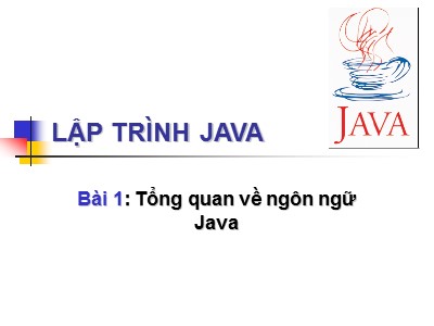 Bài giảng Lập trình Java - Bài 1: Tổng quan về ngôn ngữ Java