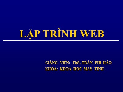 Bài giảng Lập trình web - Chương 1: Giới thiệu HTML Form và web server - ThS.Trần Phi Hảo