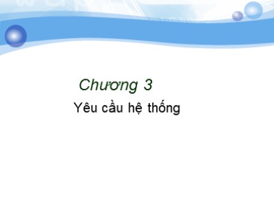 Bài giảng môn Công nghệ phần mềm - Chương 3: Yêu cầu hệ thống