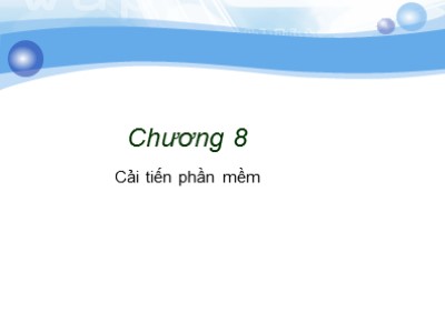 Bài giảng môn Công nghệ phần mềm - Chương 8: Cải tiến phần mềm