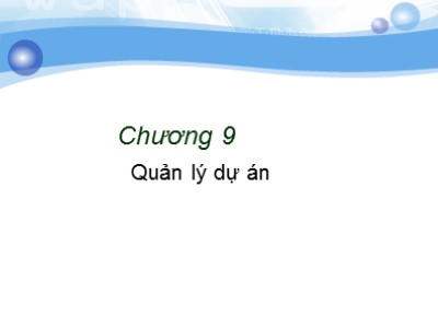 Bài giảng môn Công nghệ phần mềm - Chương 9: Quản lý dự án