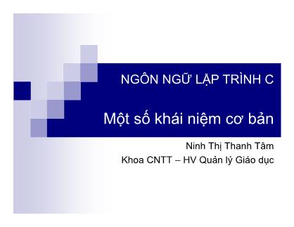 Bài giảng Ngôn ngữ lập trình C - Chương 1: Một số khái niệm cơ bản - Ninh Thị Thanh Tâm