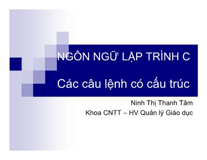 Bài giảng Ngôn ngữ lập trình C - Chương 2: Các câu lệnh có cấu trúc - Ninh Thị Thanh Tâm