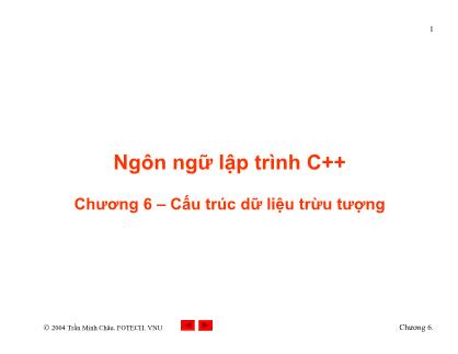 Bài giảng Ngôn ngữ Lập trình C++ - Chương 6: Cấu trúc dữ liệu trừu tượng