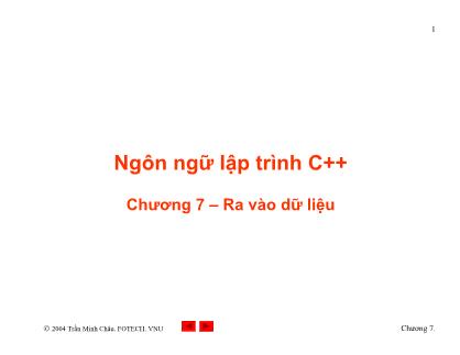 Bài giảng Ngôn ngữ Lập trình C++ - Chương 7: Ra vào dữ liệu