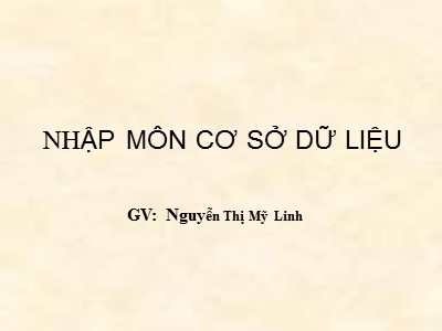 Bài giảng Nhập môn cơ sở dữ liệu - Nguyễn Thị Mỹ Linh