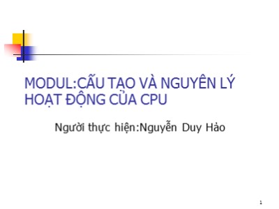 Modul: cấu tạo và nguyên lý hoạt động của CPU - Nguyễn Duy Hảo