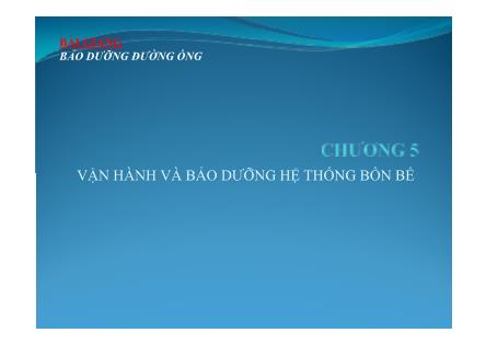 Bài giảng Bảo dưỡng đường ống - Chương 5: Vận hành và bảo dưỡng hệ thống bồn bể