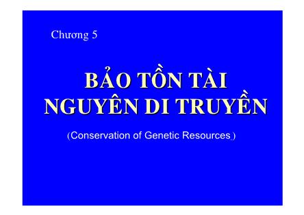 Bài giảng Bảo tồn đa dạng sinh học - Chương 5: Bảo tồn tại nguyên di truyền - TS. Viên Ngọc Nam