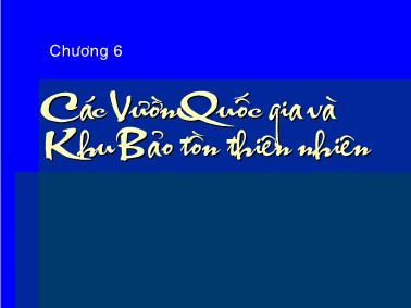 Bài giảng Bảo tồn đa dạng sinh học - Chương 6: Các vườn Quốc gia và khu bảo tồn thiên nhiên - TS. Viên Ngọc Nam