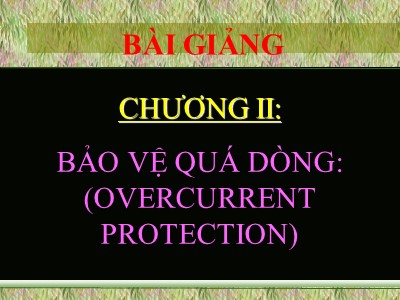 Bài giảng Bảo vệ Rơ le - Chương II: Bảo vệ quá dòng (Overcurrent Protection)