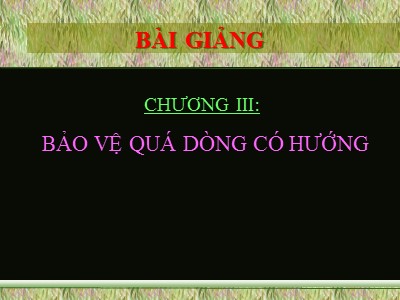 Bài giảng Bảo vệ Rơ le - Chương III: Bảo vệ quá dòng có hướng