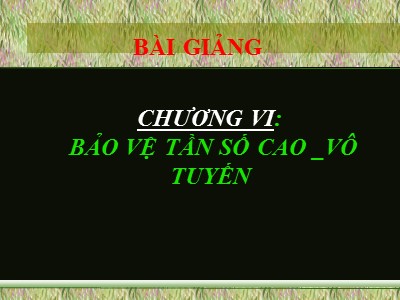 Bài giảng Bảo vệ Rơ le - Chương VI: Bảo vệ tần số cao_vô tuyến