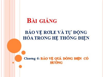 Bài giảng Bảo vệ rơle và tự động hóa trong hệ thống điện - Chương 6: Bảo vệ quá dòng điện có hướng - Đặng Tuấn Khanh