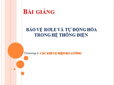 Bài giảng Bảo vệ rơle và tự động hóa trong hệ thống điện - Chương 4: Các khí cụ điện đo lường - Đặng Tuấn Khanh