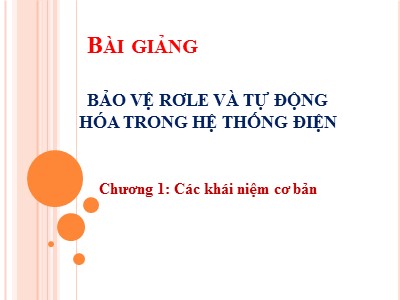 Bài giảng Bảo vệ rơle và tự động hóa trong hệ thống điện - Chương 1: Khái niệm cơ bản - Đặng Tuấn Khanh