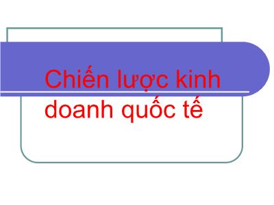 Bài giảng Chiến lược kinh doanh quốc tế