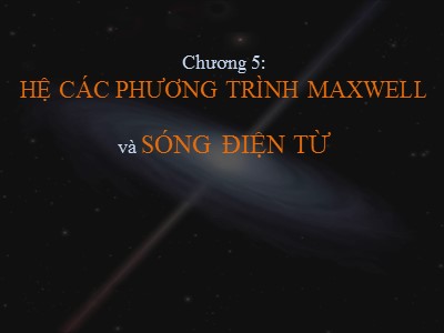 Bài giảng Chương 5: Hệ các phương trình Maxwell và sóng điện từ