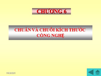 Bài giảng Cơ sở công nghệ chế tạo máy - Chương 6: Chuẩn và chuỗi kích thước công nghệ