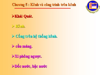 Bài giảng Công trình trên hệ thống thủy lợi - Chương 5: Kênh và công trình trên kênh - TS. Nguyễn Chiến