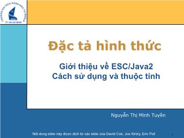 Bài giảng Đặc tả hình thức - Bài 11: Giới thiệu về ESC/Java2 - Phần 1: Cách sử dụng và thuộc tính - Nguyễn Thị Minh Tuyền