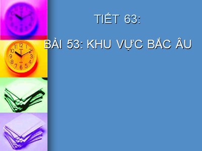 Bài giảng Địa lý 7 - Bài 53: Khu vực Bắc Âu