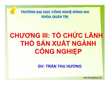 Bài giảng Địa lý kinh tế Việt Nam - Chương 3: Tổ chức lãnh thổ sản xuất ngành công nghiệp - Trần Thu Hương