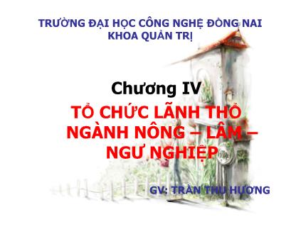 Bài giảng Địa lý kinh tế Việt Nam - Chương 4: Tổ chức lãnh thổ ngành Nông-Lâm-Ngư nghiệp - Trần Thu Hương